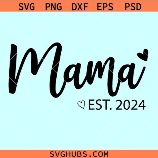 Mama Est 2024 svg, Mama est SVG, Mommy est 2024 SVG, Mom Est PNG