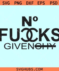 No Fucks Givenchy Svg, No Fucks Given Svg, Sarcastic Quotes Svg, Zero Fucks Given Svg