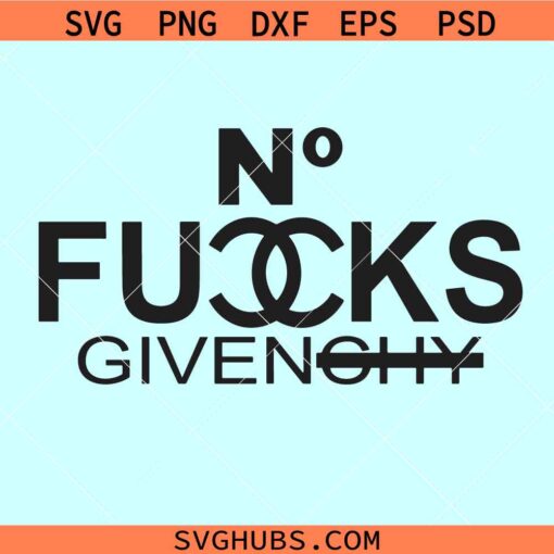 No Fucks Givenchy Svg, No Fucks Given Svg, Sarcastic Quotes Svg, Zero Fucks Given Svg