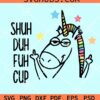Shuh Duh Fuh Cup Unicorn svg