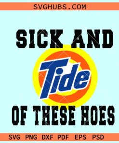 Sick and Tide of these Hoes SVG, funny tide logo SVG