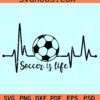 Soccer is Life SVG