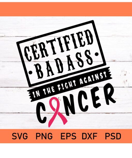 Certified Badass in the fight against Cancer svg, Cancer Ribbon SVG, Cancer Survivor svg, breast cancer ribbon