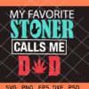 My Favorite Stoner Calls Me Dad SVG