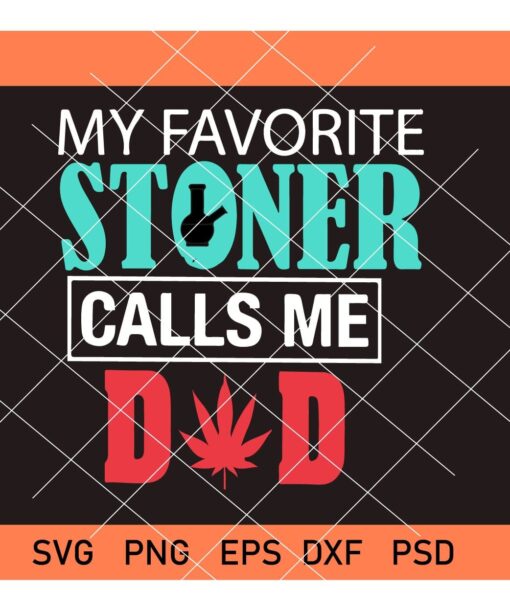 My Favorite Stoner Calls Me Dad SVG