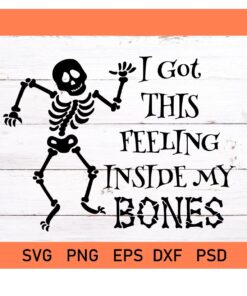 I Got This Feeling Inside My Bones SVG