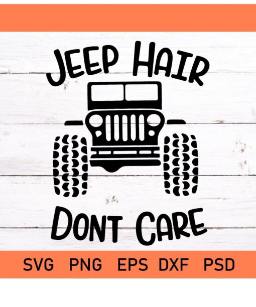  Jeep Hair Don't Care svg, Messy Hair Don't Care SVG, Jeep Hair svg, Jeep Life svg, Jeep Cut Files, T-Shirt Designs