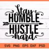 stay humble hustle hard svg