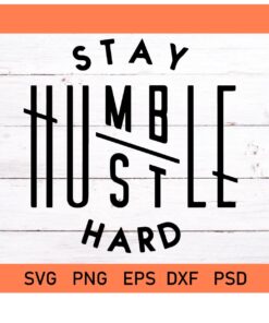 Stay Humble Hustle Hard SVG