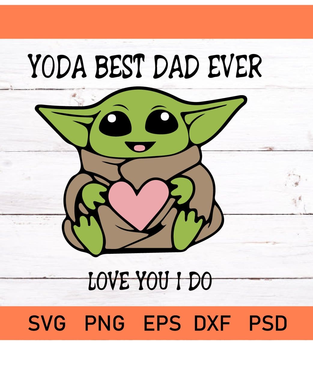 Yoda Best Dad Ever Love You I Do Svg Svg Hubs