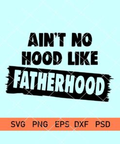 Ain't no hood like Fatherhood SVG