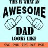 This Is What An Awesome Dad Looks Like Svg