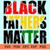 black fathers matter svg