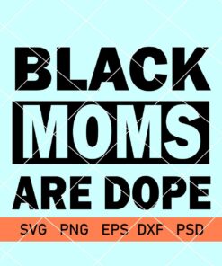 Black moms are dope svg