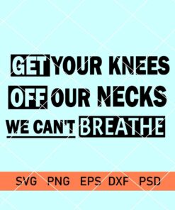Get Your Knee OFF Our Necks Svg
