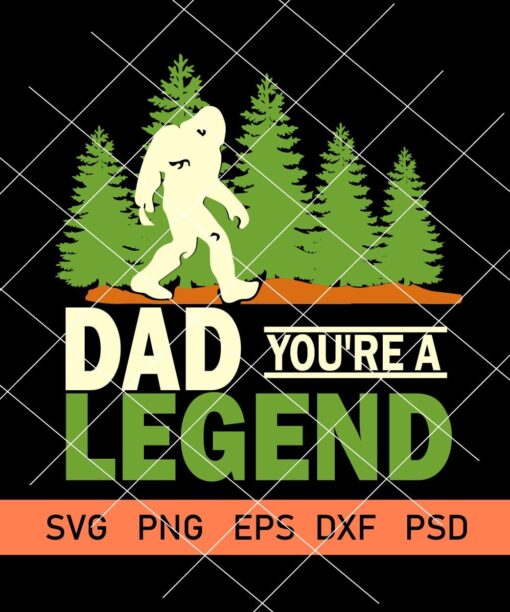 Bigfoot Dad You’re A Legend SVG