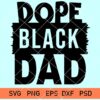 Dope Black Dad svg