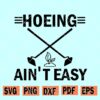 Hoeing Ain't Easy svg