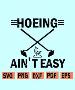 Hoeing Ain't Easy svg