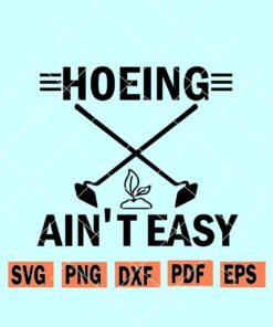 Hoeing Ain't Easy svg