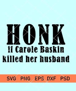 Honk if Carole Baskin Killed her Husband SVG Tiger King