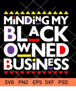 Minding My Black Owned Business SVG