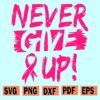 Never Give Up Breast Cancer Svg