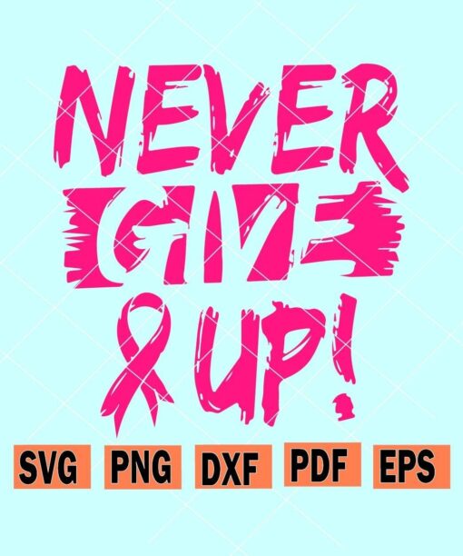 Never Give Up Breast Cancer Svg