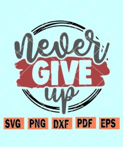 Never give up Motivation svg