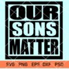 Our Sons Matter Svg