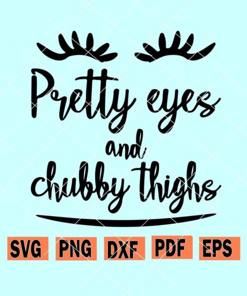 Pretty eyes and chunky thighs svg