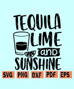 Tequila lime and sunshine svg, Vacay svg, Cinco De Mayo svg, Beach Vacation svg, Summertime SVG