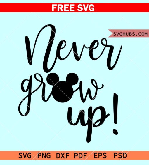 Disney Never Grow Up SVG free, Disney Vacation Trip Kids Shirt svg, Never grow up svg free