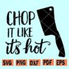 Chop It Like It's Hot SVG