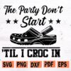 The Party Don't Start 'Til I Croc In SVG