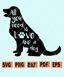 All you need is love and a dog svg