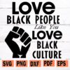 Love Black People Like You Love Black Culture SVG