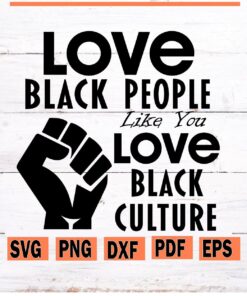 Love Black People Like You Love Black Culture SVG