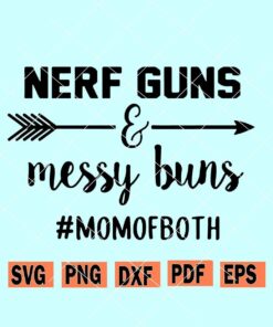 Messy buns and Nerf Guns svg