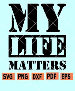 My life matters svg