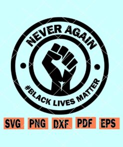 Never again black lives matter svg