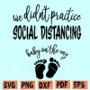 We Didn't Practice Social Distancing SVG