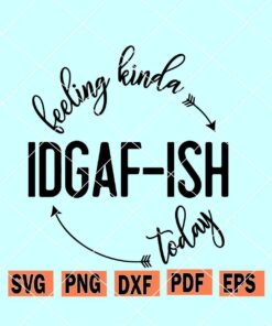 Feeling kinda idgaf-ish today svg