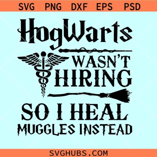 Hogwarts Wasn’t Hiring So I Heal Muggles Instead SVG, Harry Potter SVG