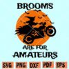Brooms are for Amateurs svg