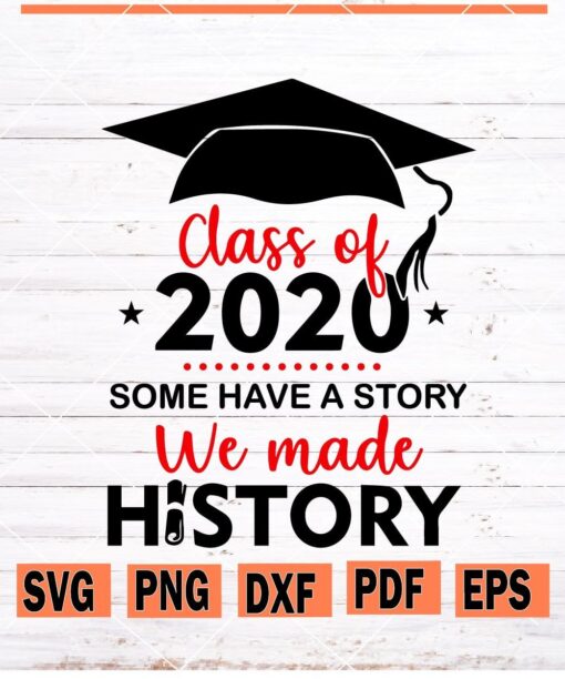 Class Of 2020 Some Have A Story We Made History SVG