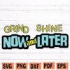 Grind Now And Shine Later SVG