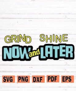 Grind Now And Shine Later SVG