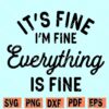 Its fine I’m fine everything is fine svg