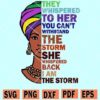 They whispered to her you cannot withstand the storm she whispered back I am the storm SVG